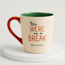 Friends "Break" Drama Ceramic Mug | Gift for Friends Fans